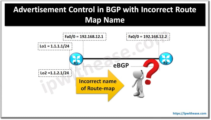 Advertisement Control in BGP with Incorrect Route Map Name 5 BGP with Incorrect Route Map Name