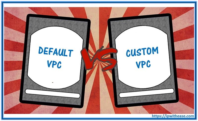 Default VPC vs Custom VPC in AWS 3 Default VPC vs Custom VPC