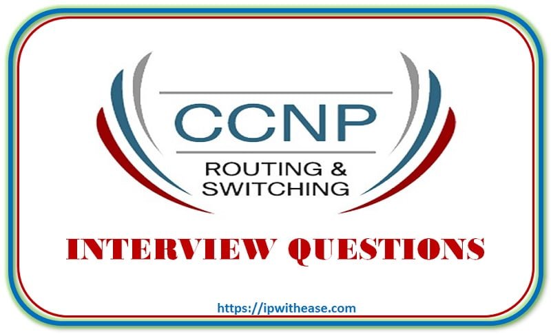 Top 100+ CCNP R&S Interview Questions