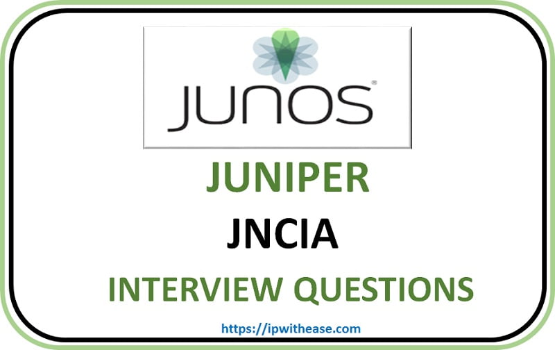 Top 100+ JNCIA Junos Interview Questions