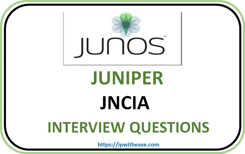 Top 100+ JNCIA Junos Interview Questions 5 Top 100+ JNCIA Junos Interview Questions