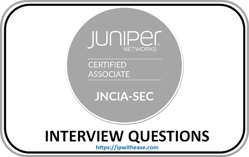 Top 100 JNCIA Security Interview Questions