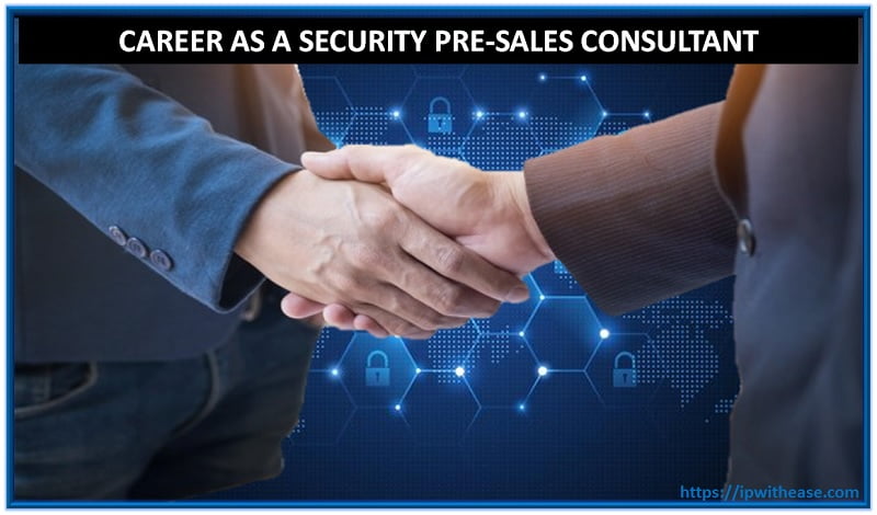 Career as a Security Pre-sales Consultant 3 Career as a Security Pre-sales Consultant