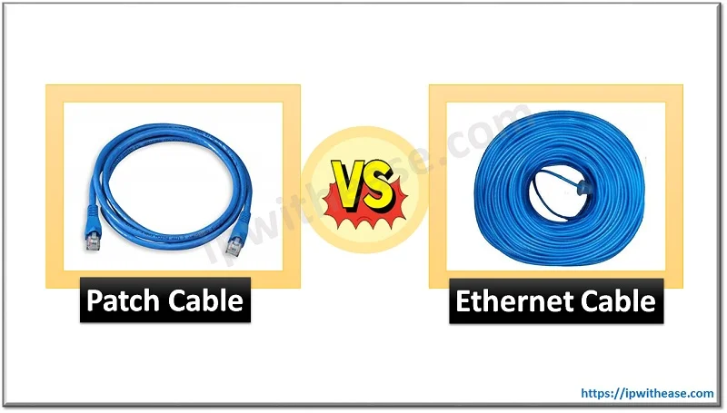 Patch Cable vs Ethernet Cable: Detailed Comparison Table - IP With 