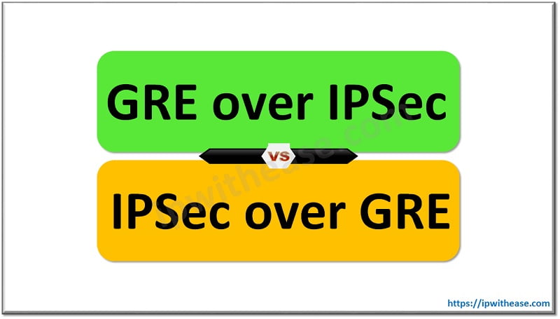 GRE over IPsec vs IPsec over GRE