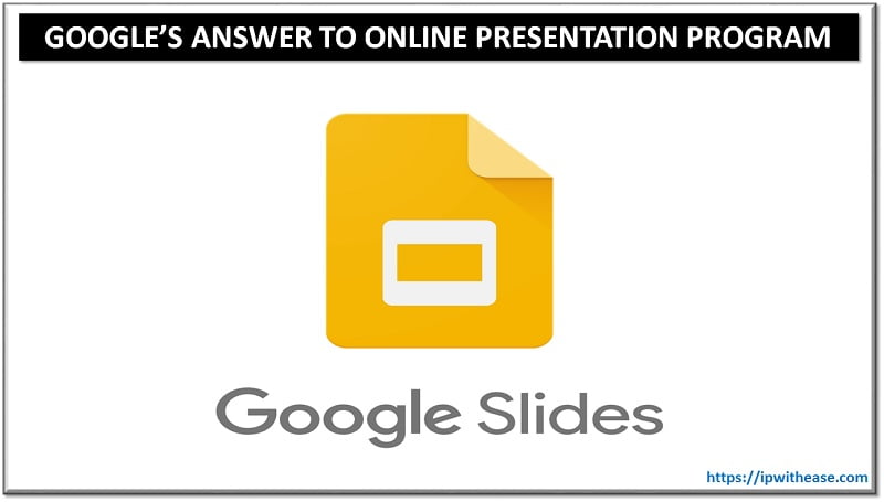 Google Slides : Google’s answer to Online Presentation program - IP ...