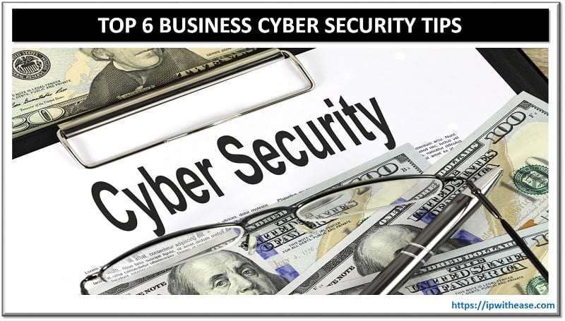 Top 6 Business Cyber Security Tips: How To Protect Your Company 4 top 6 business cyber security tips