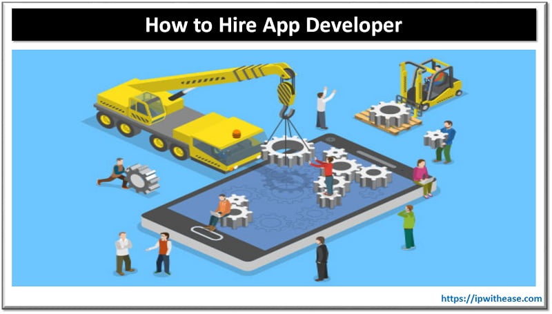 How To Hire Mobile App Developers: Guide For 2022 - IP With Ease