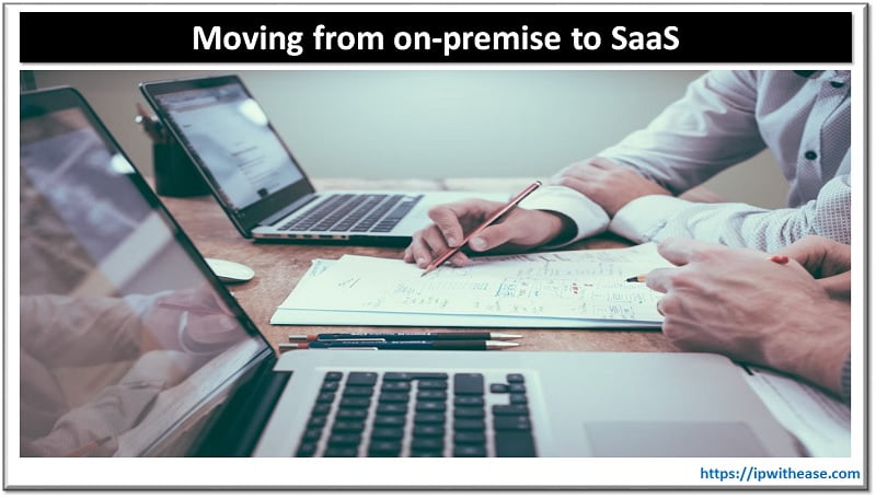 The Evolution Steps of Core Technologies: Moving from On-premise to SaaS 3 moving from on-premise to saas
