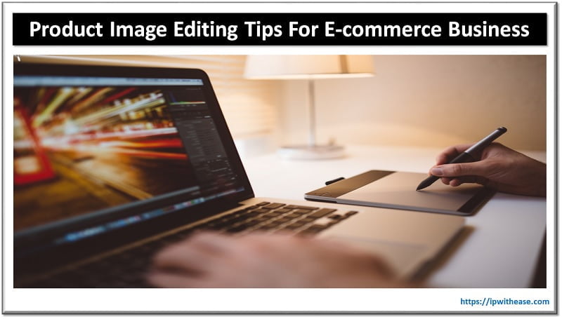 5 Valuable Product Image Editing Tips For E-Commerce Business 5 product image editing tips for ecommerce