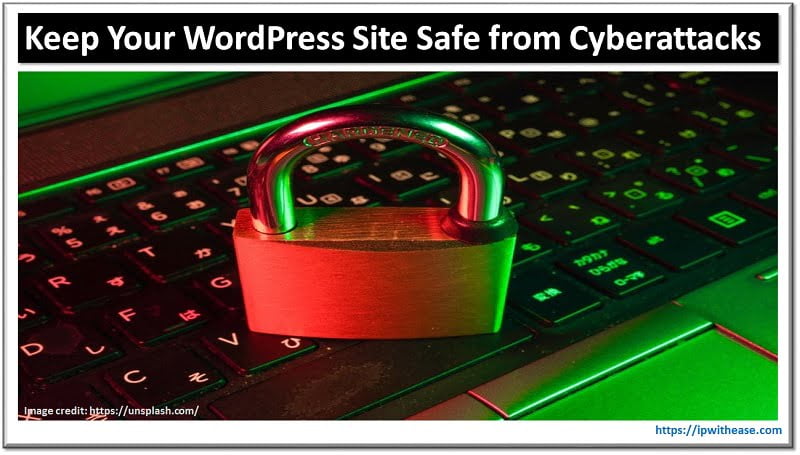 9 Ways to Keep Your WordPress Site Safe from Cyberattacks 5 Keep Your WordPress Site Safe from Cyberattacks