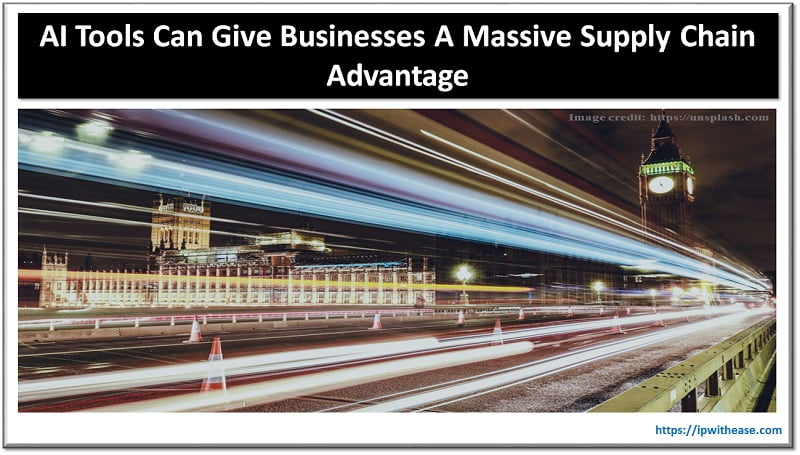 AI Tools Can Give Businesses A Massive Supply Chain Advantage 4 AI Tools