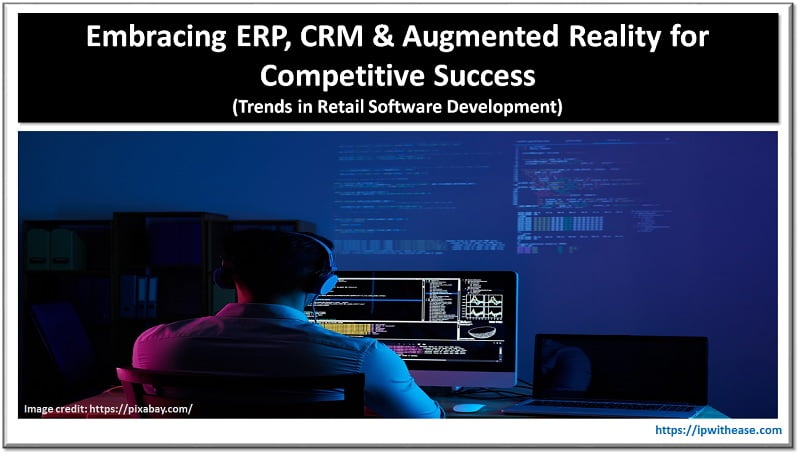 Trends in Retail Software Development: Embracing ERP, CRM, and Augmented Reality for Competitive Success 5 software development