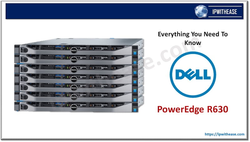 Everything You Need To Know About The Dell PowerEdge R630 4 Dell PowerEdge R630
