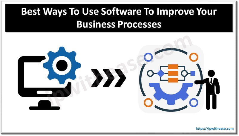 The Best Ways To Use Software To Improve Your Business Processes - IP ...