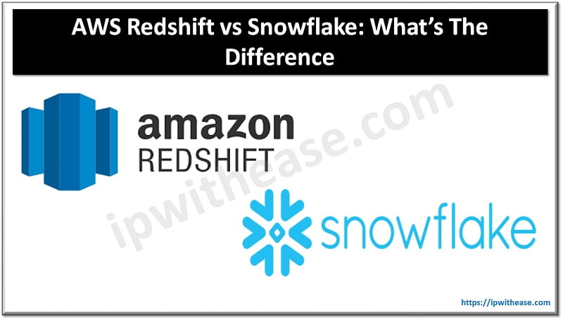 AWS Redshift vs Snowflake: What’s The Difference 3 aws redshift vs snowflake