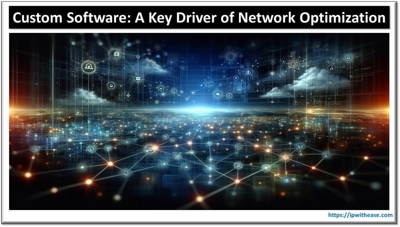 Custom Software - A Key Driver of Network Optimization