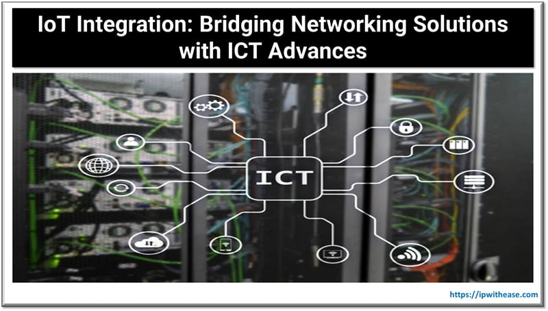IoT Integration: Bridging Networking Solutions with ICT Advances 5 IoT Integration Bridging Networking Solutions with ICT Advances