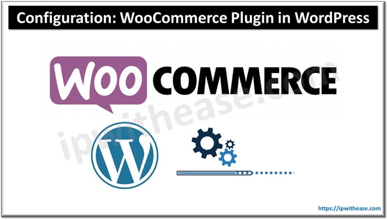 Configuration Steps for WooCommerce Plugin in WordPress 4 Configuration Steps for WooCommerce Plugin in WordPress