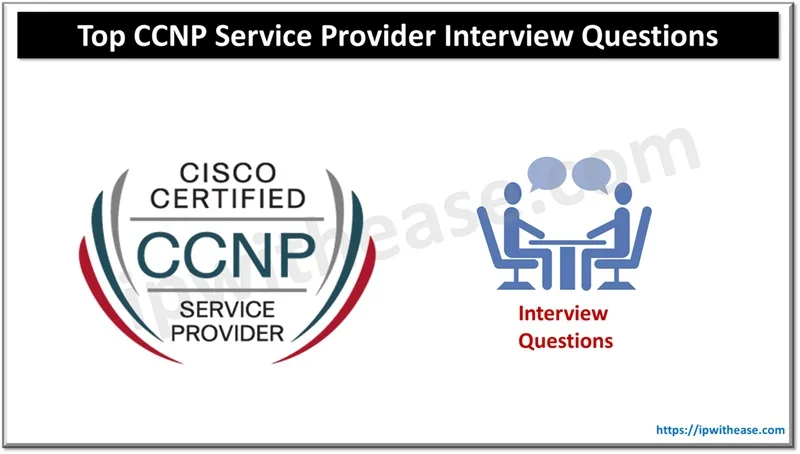 Top 50 CCNP Service Provider Interview Questions
