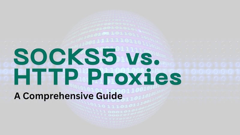 SOCKS5 vs HTTP Proxies: A Comprehensive Guide 1 SOCKS5 vs HTTP Proxies - A Comprehensive Guide